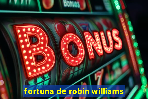 fortuna de robin williams